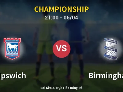 Soi Kèo Ipswich vs Birmingham – 21:00 06/04 | Nhận Định, Dự Đoán Tỷ Số