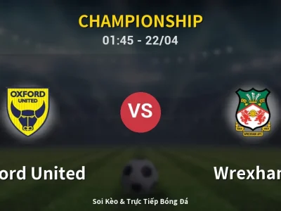 Soi Kèo Oxford United vs Wrexham – 01:45 22/04 | Nhận Định, Dự Đoán Tỷ Số
