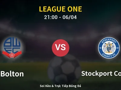 Soi Kèo Bolton vs Stockport County – 21:00 06/04 | Nhận Định, Dự Đoán Tỷ Số