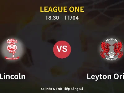 Soi Kèo Lincoln vs Leyton Orient – 18:30 11/04 | Nhận Định, Dự Đoán Tỷ Số