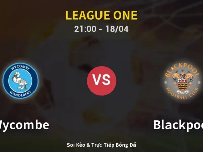 Soi Kèo Wycombe vs Blackpool – 21:00 18/04 | Nhận Định, Dự Đoán Tỷ Số