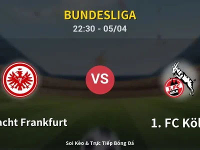 Soi Kèo Eintracht Frankfurt vs 1. FC Köln – 22:30 05/04 | Nhận Định, Dự Đoán Tỷ Số