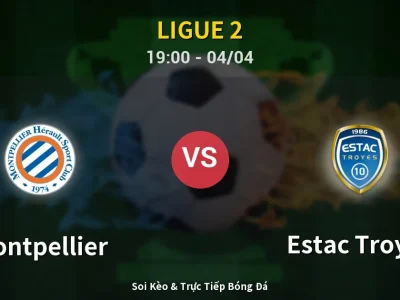 Soi Kèo Montpellier vs Estac Troyes – 19:00 04/04 | Nhận Định, Dự Đoán Tỷ Số