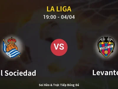 Soi Kèo Real Sociedad vs Levante – 19:00 04/04 | Nhận Định, Dự Đoán Tỷ Số