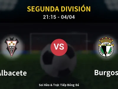 Soi Kèo Albacete vs Burgos – 21:15 04/04 | Nhận Định, Dự Đoán Tỷ Số