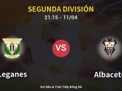 Soi Kèo Leganes vs Albacete – 21:15 11/04 | Nhận Định, Dự Đoán Tỷ Số