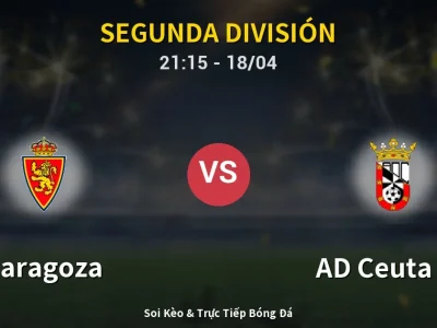 Soi Kèo Zaragoza vs AD Ceuta FC – 21:15 18/04 | Nhận Định, Dự Đoán Tỷ Số