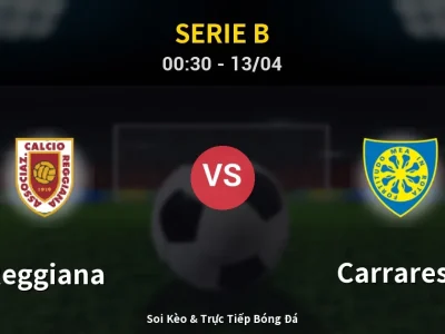 Kết Quả: Reggiana 2-0 Carrarese – Highlight & Bàn Thắng | Serie B