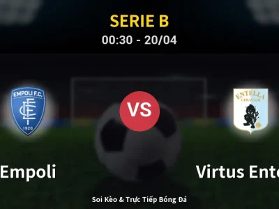Kết Quả: Empoli 1-1 Virtus Entella – Highlight & Bàn Thắng | Serie B