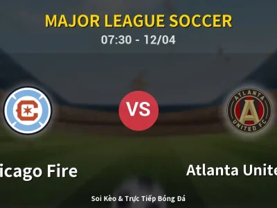 Soi Kèo Chicago Fire vs Atlanta United FC – 07:30 12/04 | Nhận Định, Dự Đoán Tỷ Số