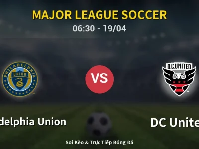 Kết Quả: Philadelphia Union 0-0 DC United – Highlight & Bàn Thắng | Major League Soccer