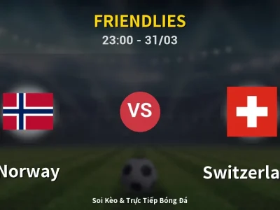 Soi Kèo Norway vs Switzerland – 23:00 31/03 | Nhận Định, Dự Đoán Tỷ Số