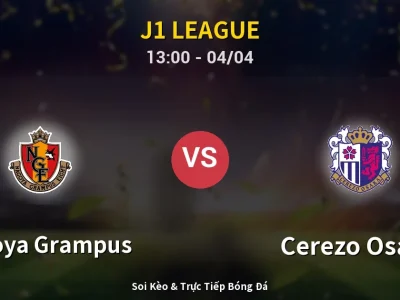 Kết Quả: Nagoya Grampus 3-0 Cerezo Osaka – Highlight & Bàn Thắng | J1 League