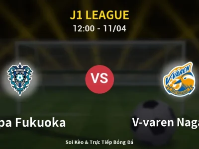 Soi Kèo Avispa Fukuoka vs V-varen Nagasaki – 12:00 11/04 | Nhận Định, Dự Đoán Tỷ Số