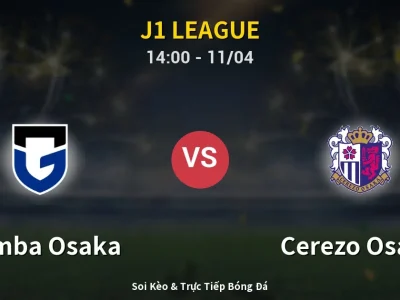 Soi Kèo Gamba Osaka vs Cerezo Osaka – 14:00 11/04 | Nhận Định, Dự Đoán Tỷ Số