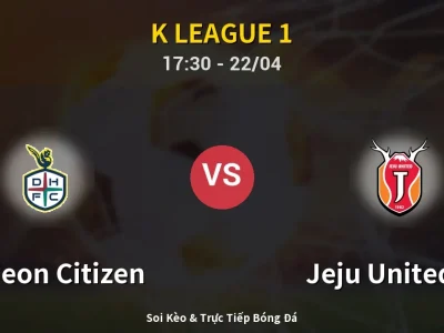 Soi Kèo Daejeon Citizen vs Jeju United FC – 17:30 22/04 | Nhận Định, Dự Đoán Tỷ Số