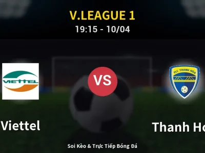 Soi Kèo Viettel vs Thanh Hóa – 19:15 10/04 | Nhận Định, Dự Đoán Tỷ Số