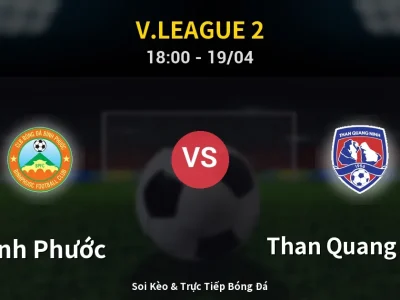 Soi Kèo Bình Phước vs Than Quang Ninh – 18:00 19/04 | Nhận Định, Dự Đoán Tỷ Số