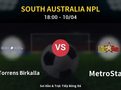 Soi Kèo West Torrens Birkalla vs MetroStars – 18:00 10/04 | Nhận Định, Dự Đoán Tỷ Số