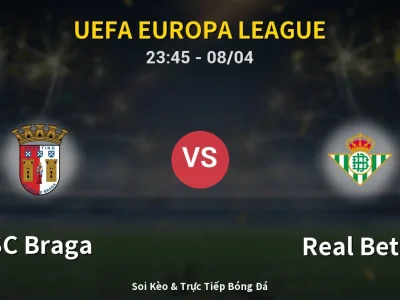 Soi Kèo SC Braga vs Real Betis – 23:45 08/04 | Nhận Định, Dự Đoán Tỷ Số