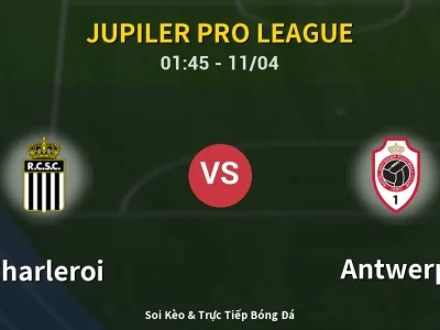 Soi Kèo Charleroi vs Antwerp – 01:45 11/04 | Nhận Định, Dự Đoán Tỷ Số