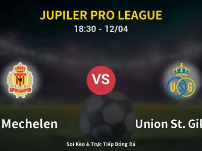 🔴 Trực Tiếp: KV Mechelen 0-1 Union St. Gilloise – Link Xem Jupiler Pro League (Full HD)
